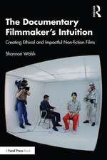 The Documentary Filmmaker's Intuition: Creating Ethical and Impactful Non-fiction Films