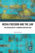 Media Freedom and the Law: The Regulation of a Common European Idea