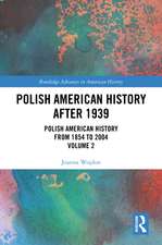 Polish American History after 1939: Polish American History from 1854 to 2004, Volume 2