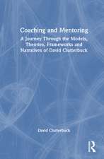 Coaching and Mentoring: A Journey Through the Models, Theories, Frameworks and Narratives of David Clutterbuck