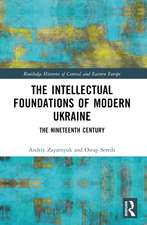 The Intellectual Foundations of Modern Ukraine: The Nineteenth Century