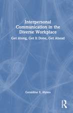 Interpersonal Communication in the Diverse Workplace: Get Along, Get It Done, Get Ahead