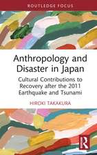 Anthropology and Disaster in Japan: Cultural Contributions to Recovery after the 2011 Earthquake and Tsunami