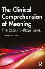 The Clinical Comprehension of Meaning: The Bion/Meltzer Vertex