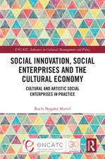 Social Innovation, Social Enterprises and the Cultural Economy: Cultural and Artistic Social Enterprises in Practice