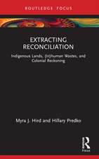 Extracting Reconciliation: Indigenous Lands, (In)human Wastes, and Colonial Reckoning