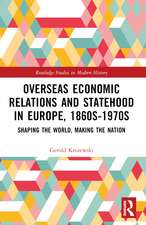 Overseas Economic Relations and Statehood in Europe, 1860s–1970s