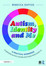 Autism, Identity and Me: A Practical Workbook to Empower Autistic Children and Young People Aged 10+