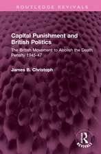 Capital Punishment and British Politics: The British Movement to Abolish the Death Penalty 1945-47