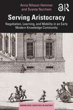 Serving Aristocracy: Negotiation, Learning, and Mobility in an Early Modern Knowledge Community