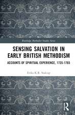 Sensing Salvation in Early British Methodism: Accounts of Spiritual Experience, 1735-1765