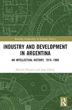 Industry and Development in Argentina: An Intellectual History, 1914–1980