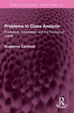 Problems in Class Analysis: Production, knowledge, and the function of capital