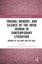 Trauma, Memory and Silence of the Irish Woman in Contemporary Literature: Wounds of the Body and the Soul