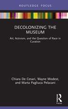 Decolonizing the Museum: Art, Activism, and the Question of Race in Curation