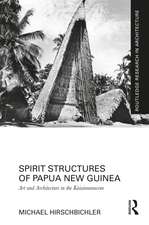 Spirit Structures of Papua New Guinea: Art and Architecture in the Kaiaimunucene