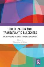 Creolization and Transatlantic Blackness: The Visual and Material Cultures of Slavery