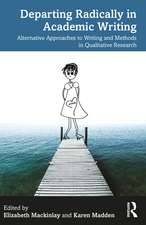 Departing Radically in Academic Writing: Alternative Approaches to Writing and Methods in Qualitative Research