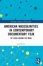 American Masculinities in Contemporary Documentary Film: Up Close Behind the Mask