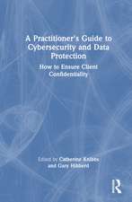 A Practitioner’s Guide to Cybersecurity and Data Protection: How to Ensure Client Confidentiality