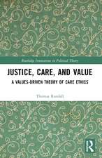 Justice, Care, and Value: A Values-Driven Theory of Care Ethics