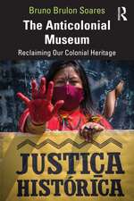 The Anticolonial Museum: Reclaiming Our Colonial Heritage