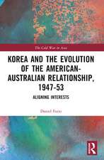 Korea and the Evolution of the American-Australian Relationship, 1947-53