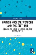 British Nuclear Weapons and the Test Ban: Squaring the Circle of Defence and Arms Control, 1974-82