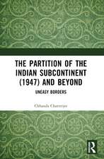 The Partition of the Indian Subcontinent (1947) and Beyond: Uneasy Borders