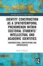 Identity Construction as a Spatiotemporal Phenomenon within Doctoral Students' Intellectual and Academic Identities: Contradictions, Contestations and Convergences