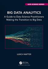 Big Data Analytics: A Guide to Data Science Practitioners Making the Transition to Big Data