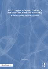 100 Strategies to Support Children’s Behaviour and Emotional Wellbeing: A Practical Toolkit for the School Year