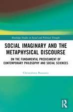 Social Imaginary and the Metaphysical Discourse: On the Fundamental Predicament of Contemporary Philosophy and Social Sciences