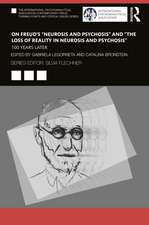 On Freud’s “Neurosis and Psychosis” and “The Loss of Reality in Neurosis and Psychosis”: 100 Years Later