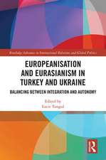 Europeanisation and Eurasianism in Turkey and Ukraine