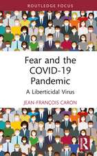 Fear and the COVID-19 Pandemic: A Liberticidal Virus