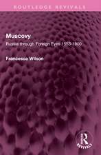 Muscovy: Russia through Foreign Eyes 1553-1900