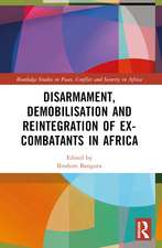 Disarmament, Demobilisation and Reintegration of Ex-Combatants in Africa