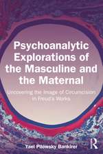 Psychoanalytic Explorations of the Masculine and the Maternal: Uncovering the Image of Circumcision in Freud’s Works