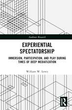 Experiential Spectatorship: Immersion, Participation, and Play During Times of Deep Mediatization