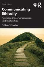 Communicating Ethically: Character, Duties, Consequences, and Relationships