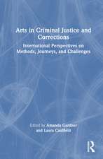 Arts in Criminal Justice and Corrections: International Perspectives on Methods, Journeys, and Challenges