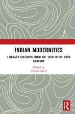 Indian Modernities: Literary Cultures from the 18th to the 20th Century