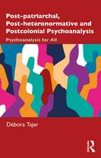 Post-patriarchal, Post-heteronormative, and Postcolonial Psychoanalysis