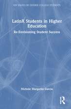 LatinX Students in Higher Education: Re-Envisioning Student Success