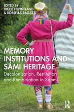 Memory Institutions and Sámi Heritage: Decolonisation, Restitution, and Rematriation in Sápmi