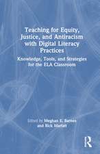 Teaching for Equity, Justice, and Antiracism with Digital Literacy Practices: Knowledge, Tools, and Strategies for the ELA Classroom