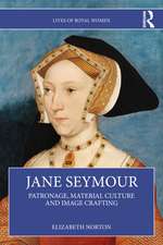Jane Seymour: Patronage, Material Culture and Image Crafting