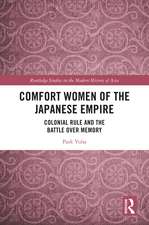 Comfort Women of the Japanese Empire: Colonial Rule and the Battle over Memory