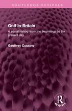 Golf in Britain: A social history from the beginnings to the present day